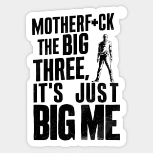 Motherf*uck The Big Three It's Just Big Me Sticker